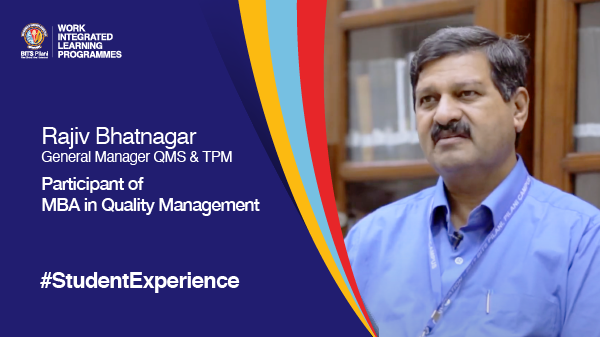 Rajiv Bhatnagar, alumnus of MBA Quality Management speaks about his WILP Experience
